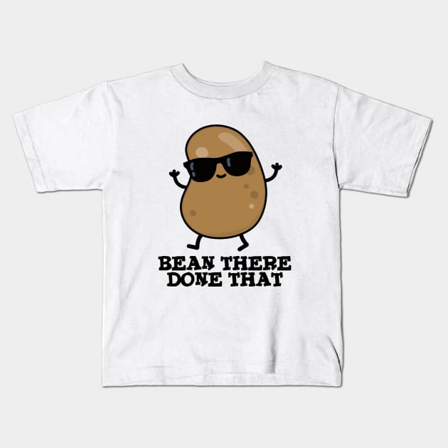 Bean There Done That Cute Bean PUn Kids T-Shirt by punnybone